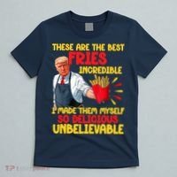 These Are The Best Fries Incredible So Delicious Trump T-Shirt thumb 5