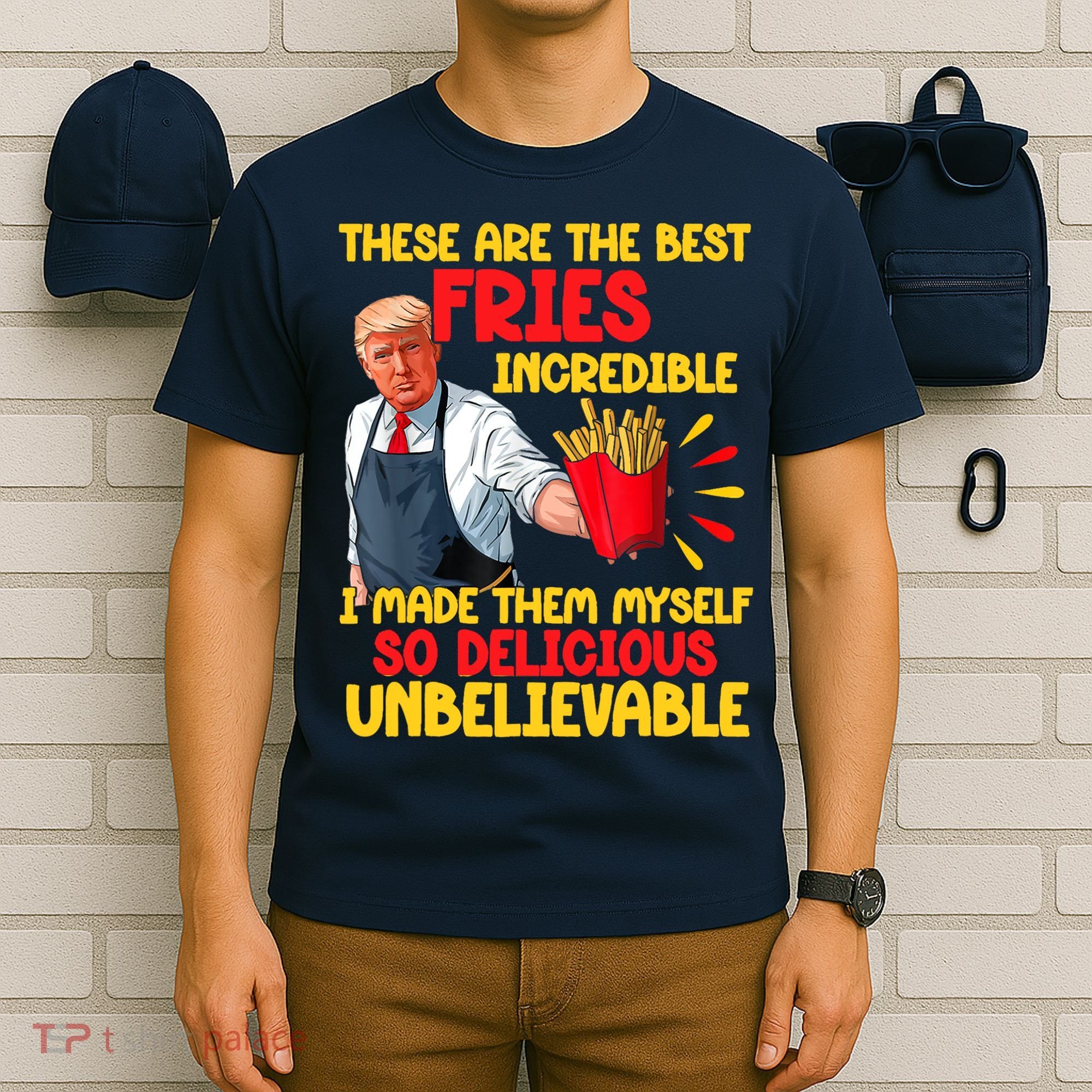 These Are The Best Fries Incredible So Delicious Trump T-Shirt
