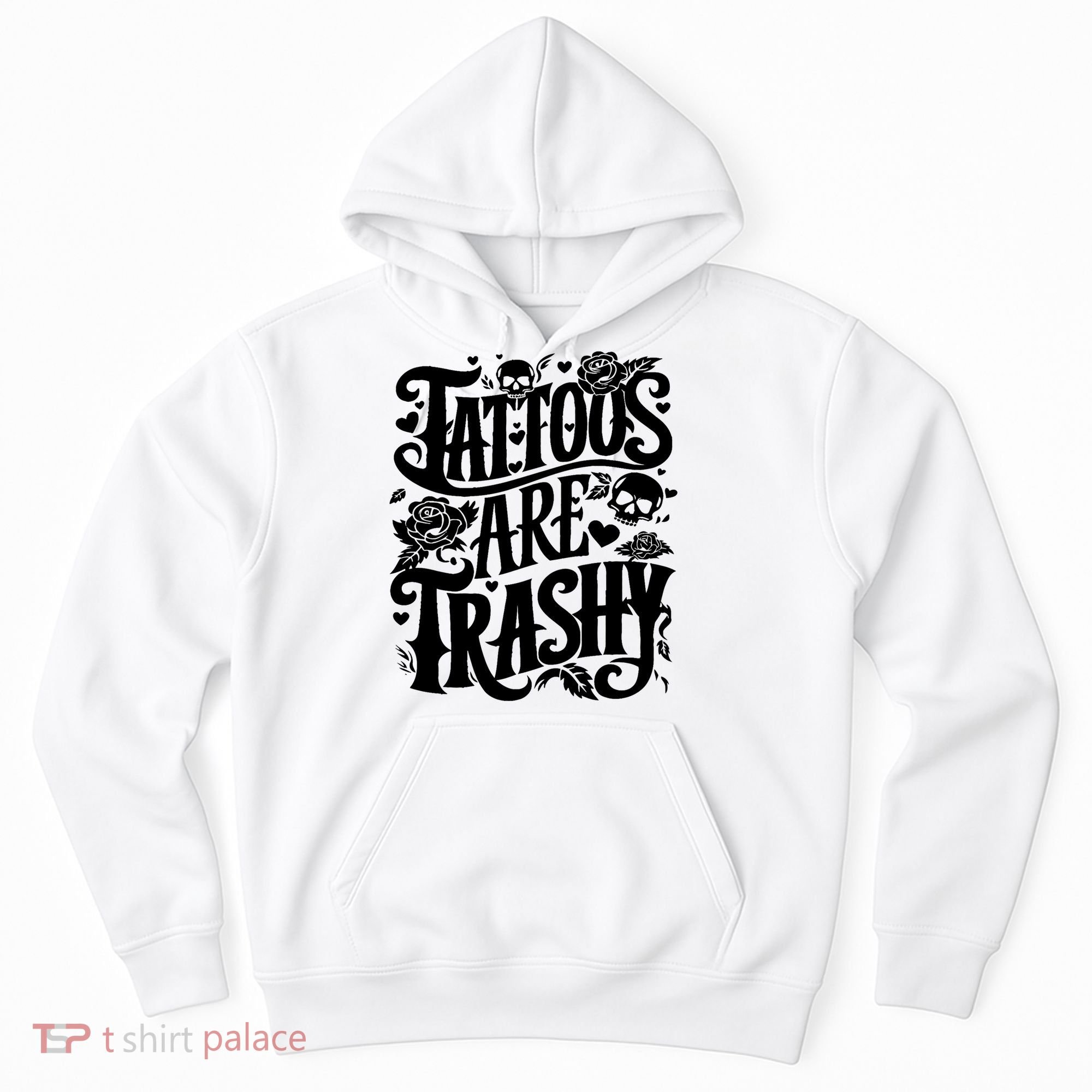 Tattoos Are Trashy Funny Sarcastic Anti Tattoo Hoodie