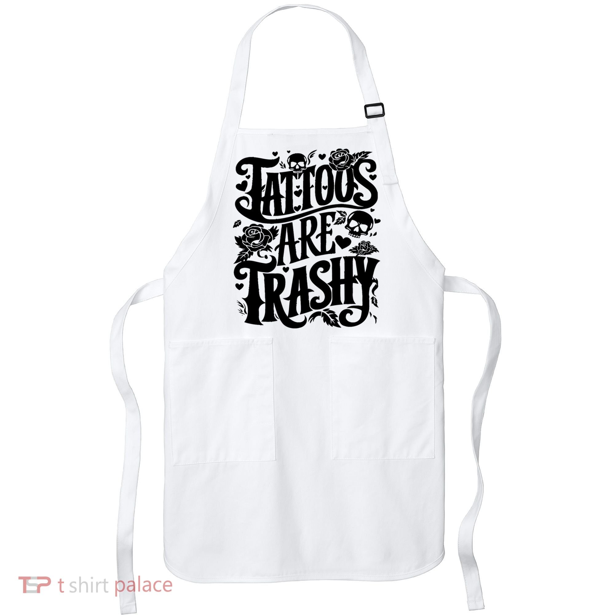 Tattoos Are Trashy Funny Sarcastic Anti Tattoo Apron