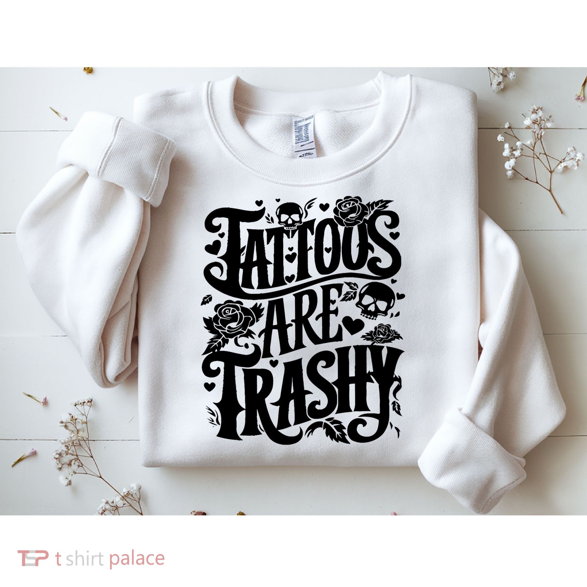Tattoos Are Trashy Funny Sarcastic Anti Tattoo Sweatshirt