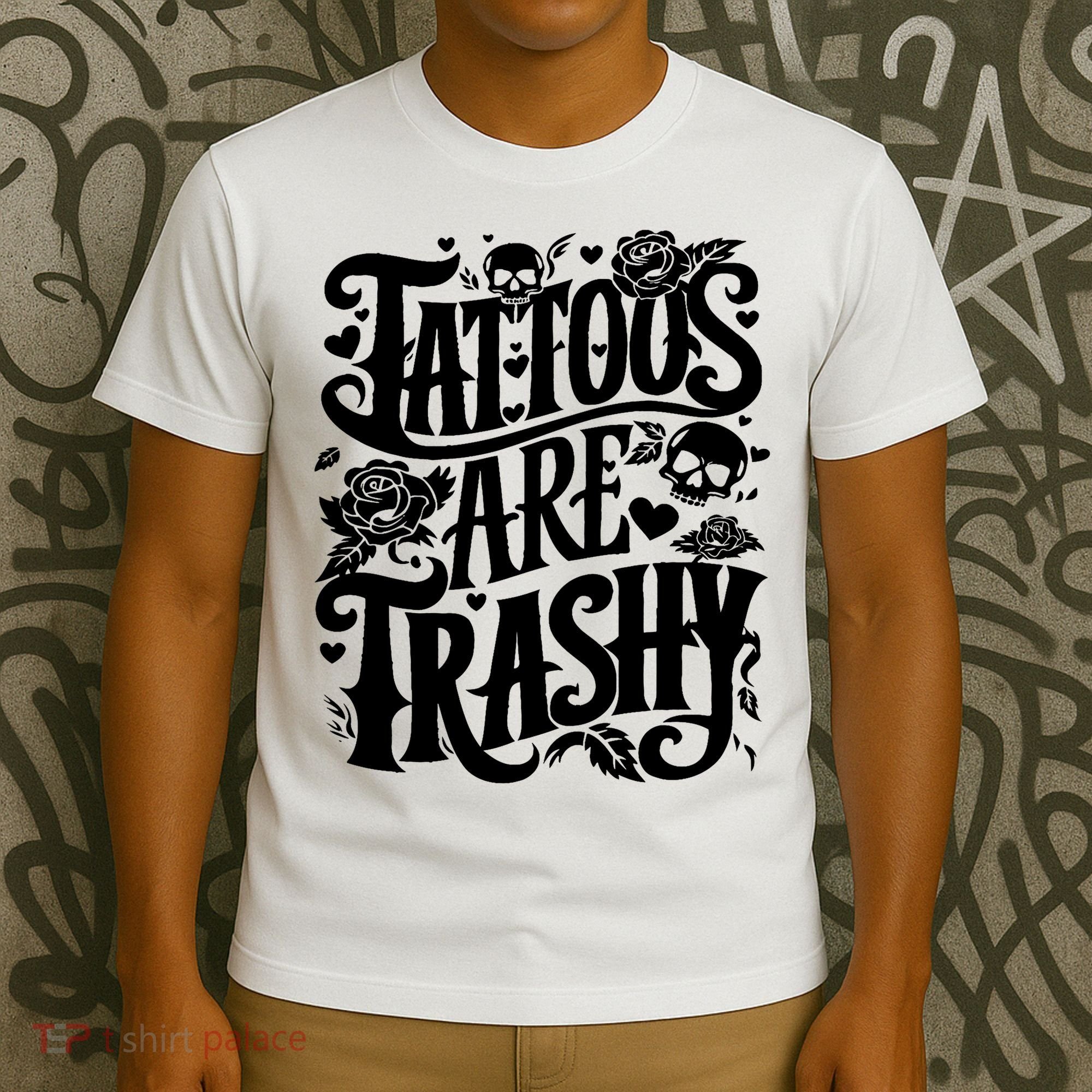 Tattoos Are Trashy Funny Sarcastic Anti Tattoo T-Shirt