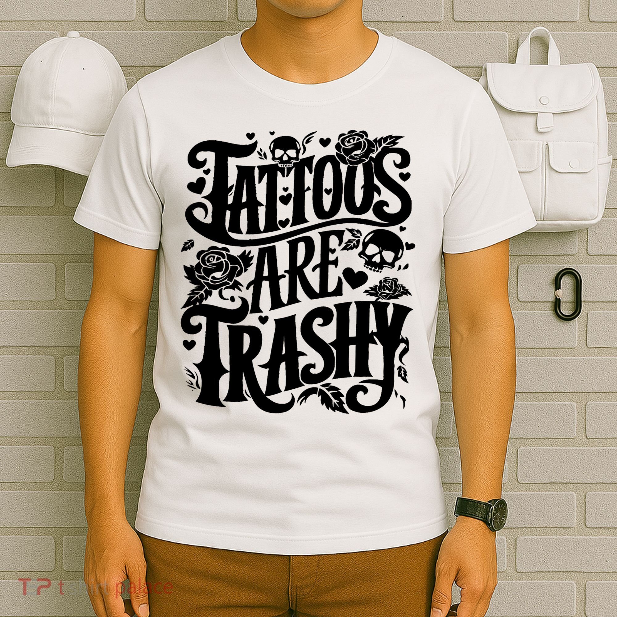 Tattoos Are Trashy Funny Sarcastic Anti Tattoo T-Shirt