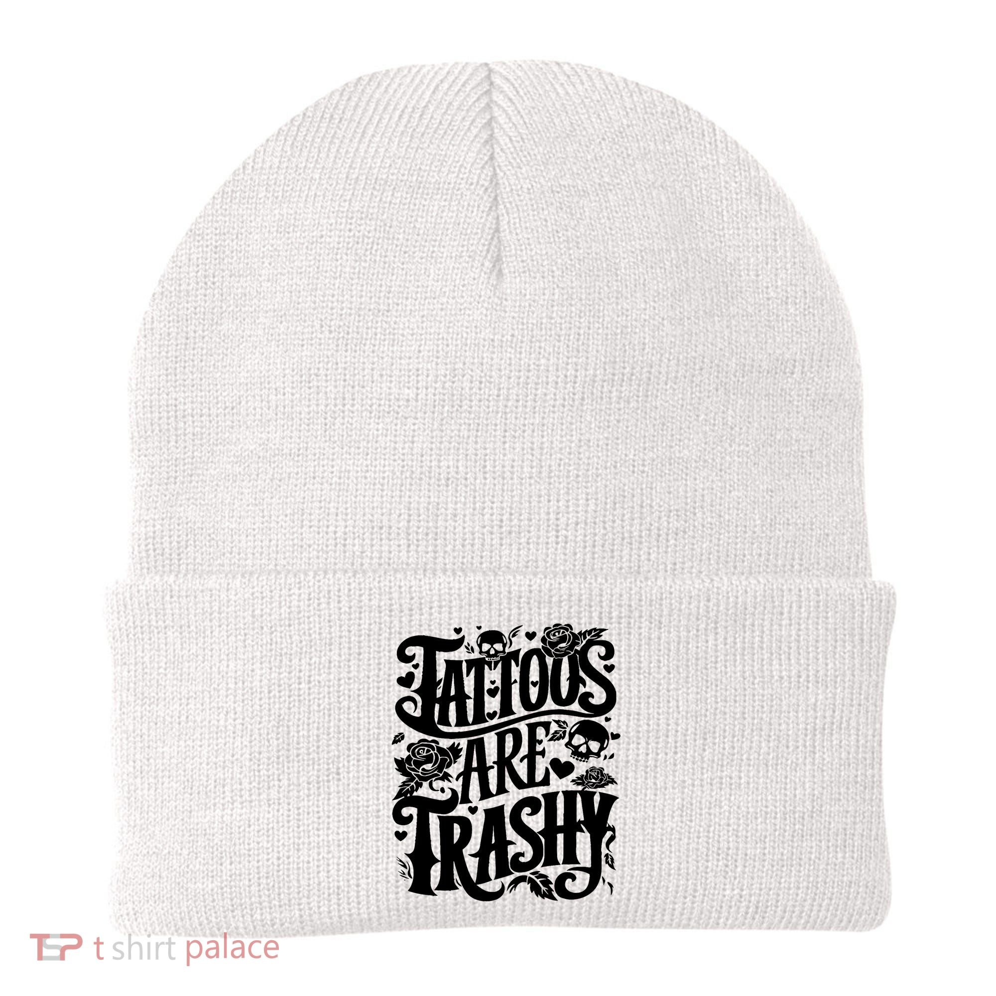 Tattoos Are Trashy Funny Sarcastic Anti Tattoo Beanie