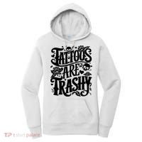 Tattoos Are Trashy Funny Sarcastic Anti Tattoo Women's Hoodie thumb 0
