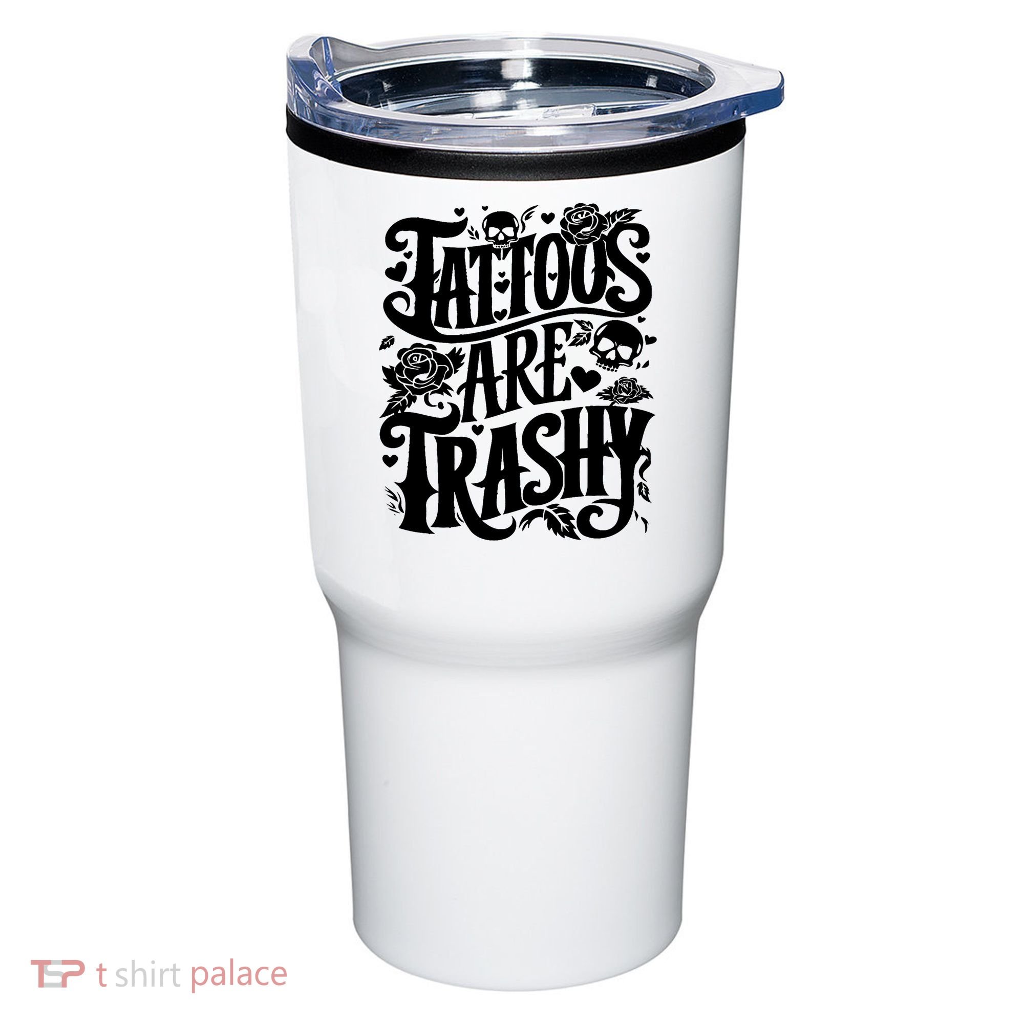 Tattoos Are Trashy Funny Sarcastic Anti Tattoo Tumbler