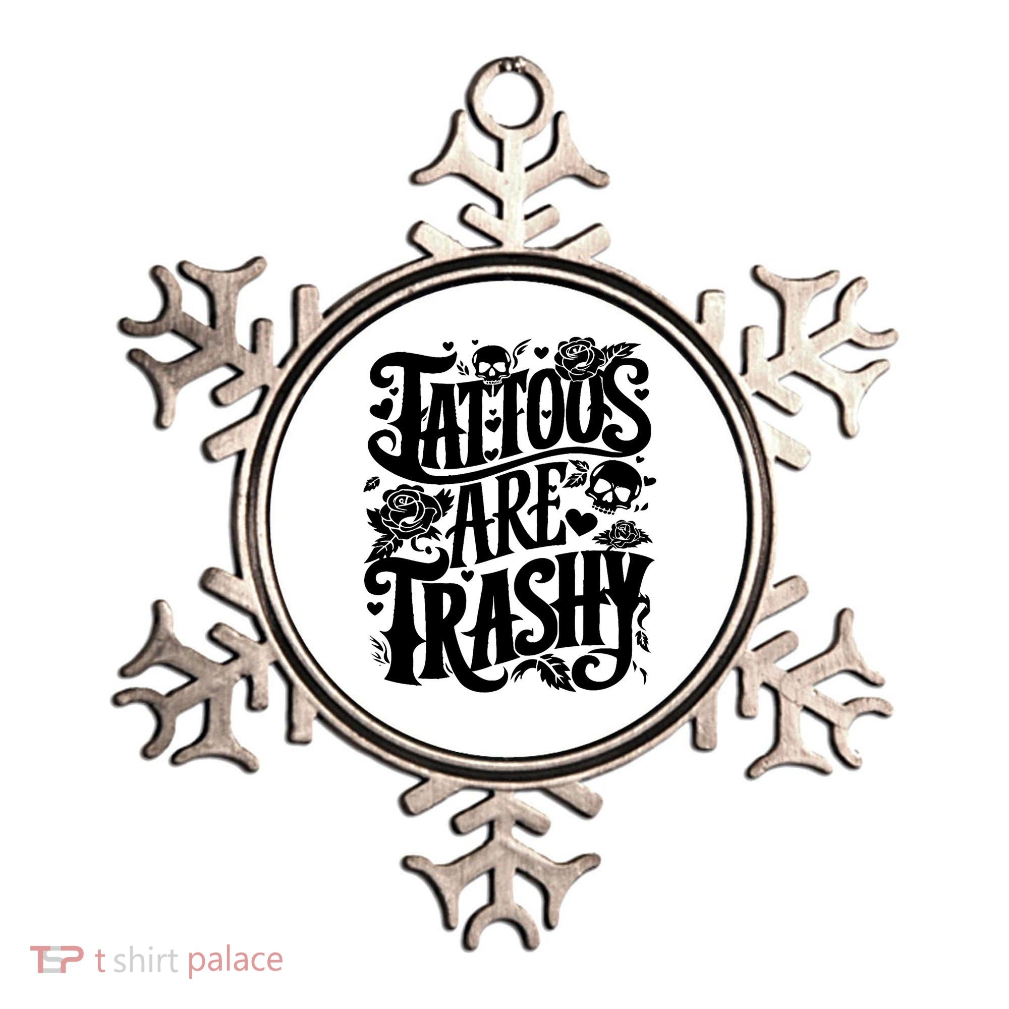 Tattoos Are Trashy Funny Sarcastic Anti Tattoo Ornament