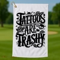 Tattoos Are Trashy Funny Sarcastic Anti Tattoo Golf Towel thumb 1