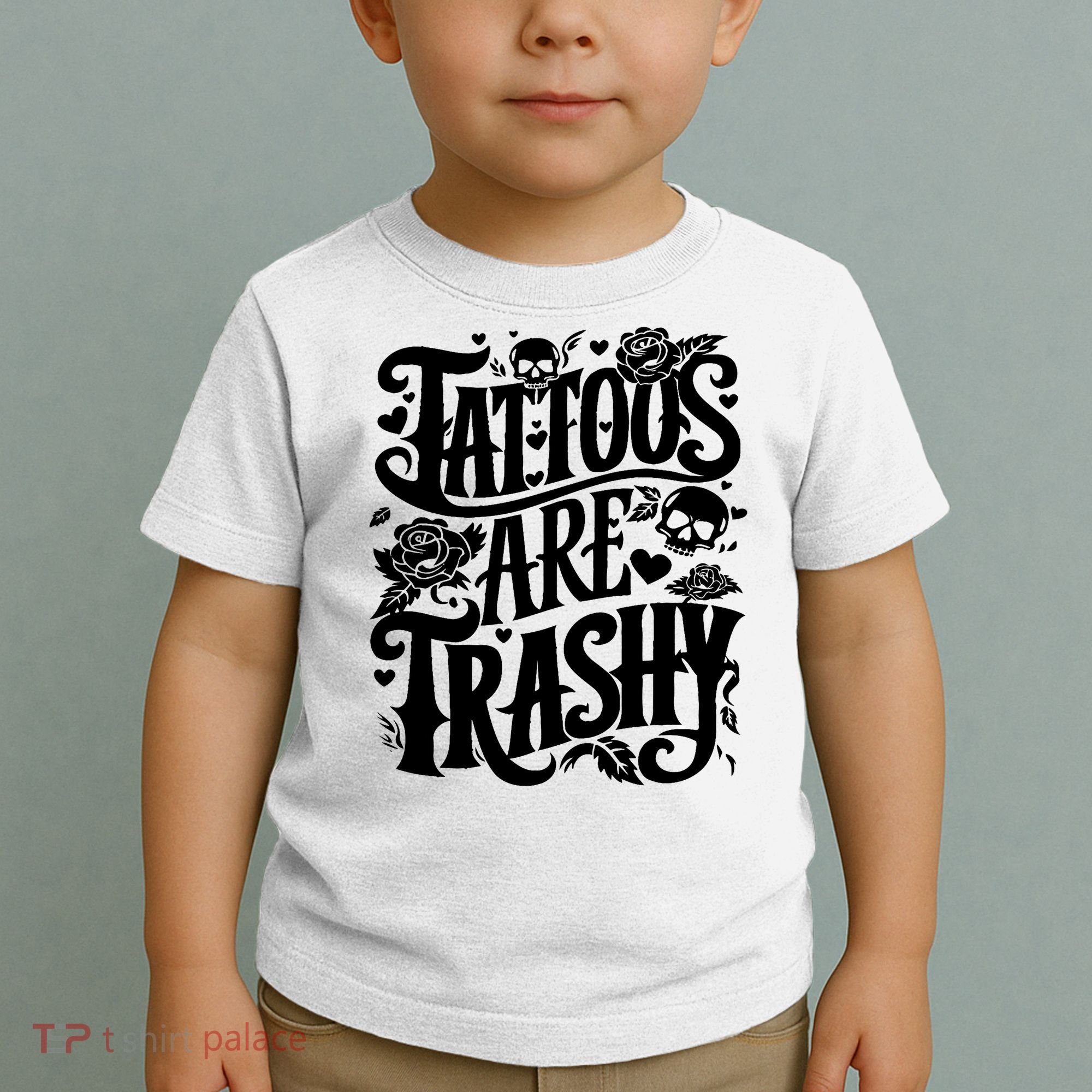 Tattoos Are Trashy Funny Sarcastic Anti Tattoo Toddler T-Shirt