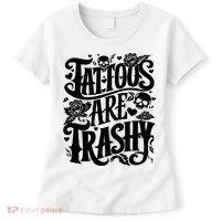 Tattoos Are Trashy Funny Sarcastic Anti Tattoo Women's T-Shirt thumb 0