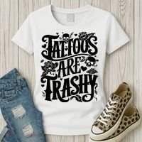 Tattoos Are Trashy Funny Sarcastic Anti Tattoo Women's T-Shirt thumb 3