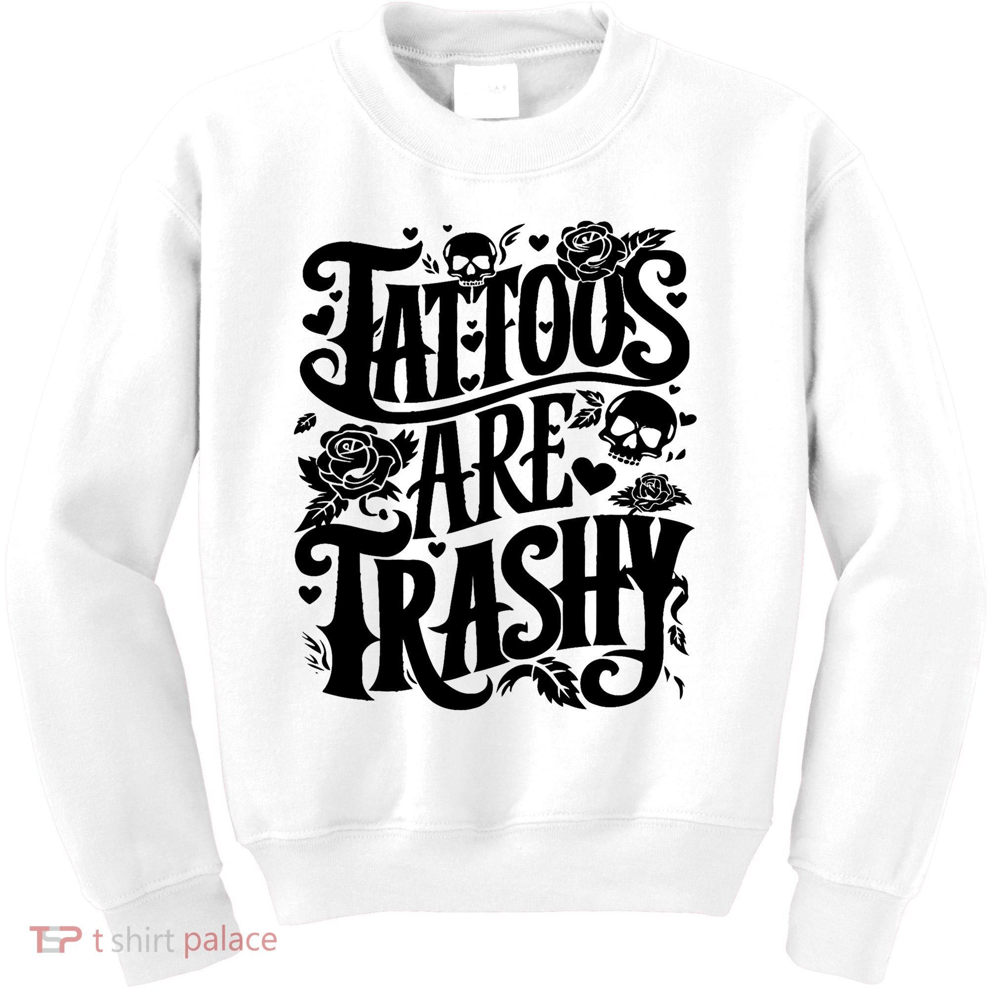 Tattoos Are Trashy Funny Sarcastic Anti Tattoo Kids Sweatshirt