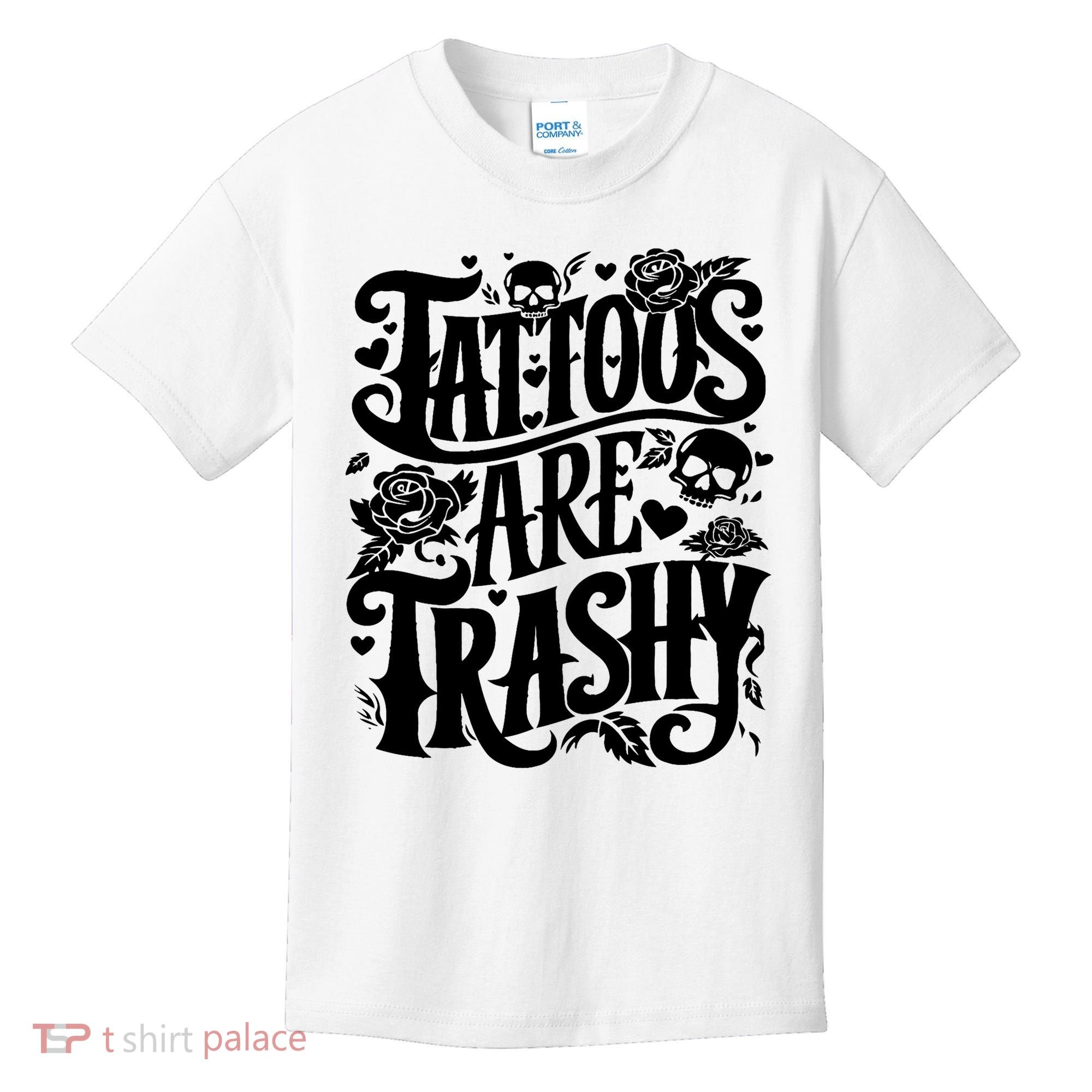Tattoos Are Trashy Funny Sarcastic Anti Tattoo Kids T-Shirt