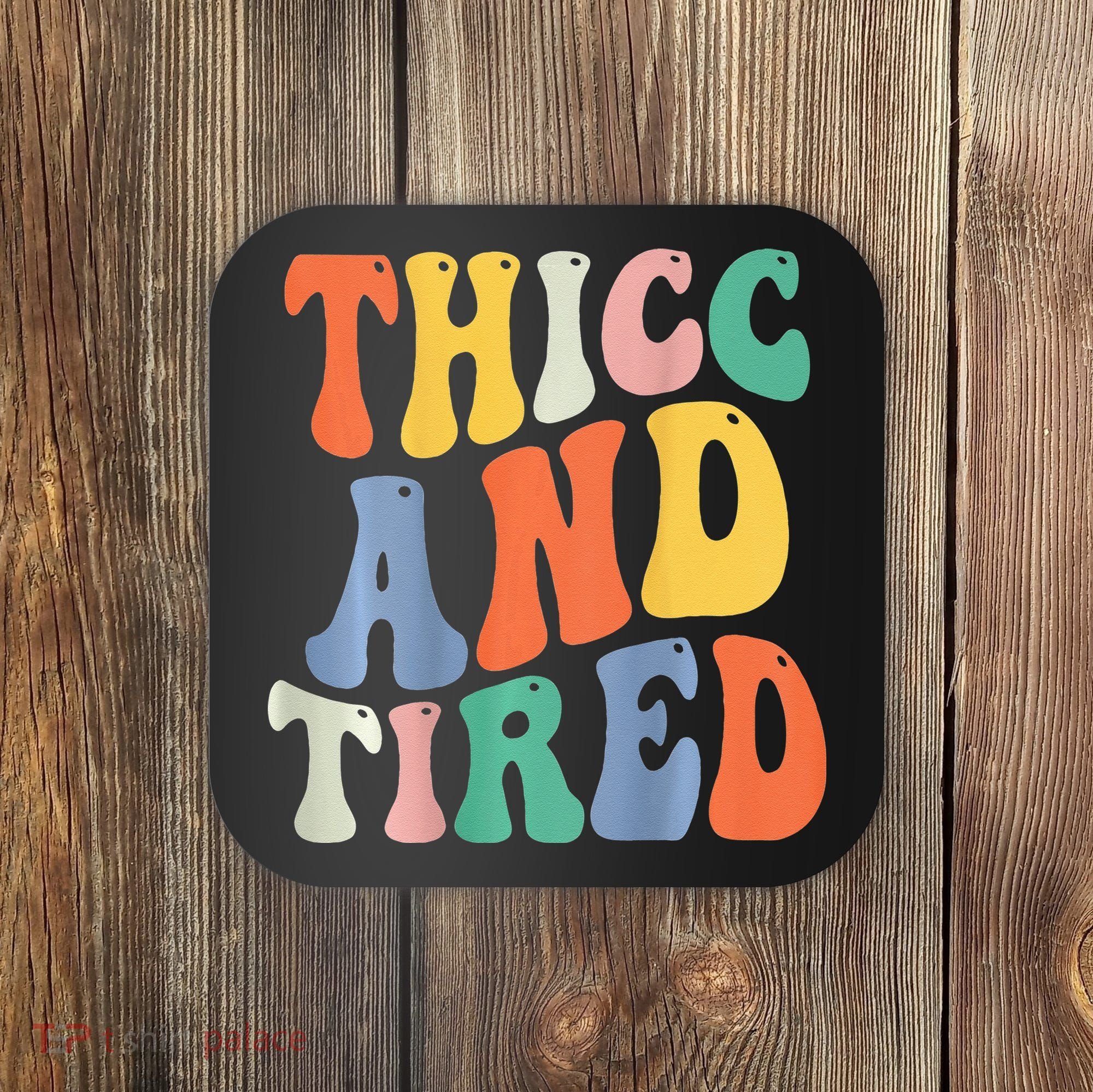 Thicc And Tired Funny Saying Groovy Women Thicc & Tired Coaster