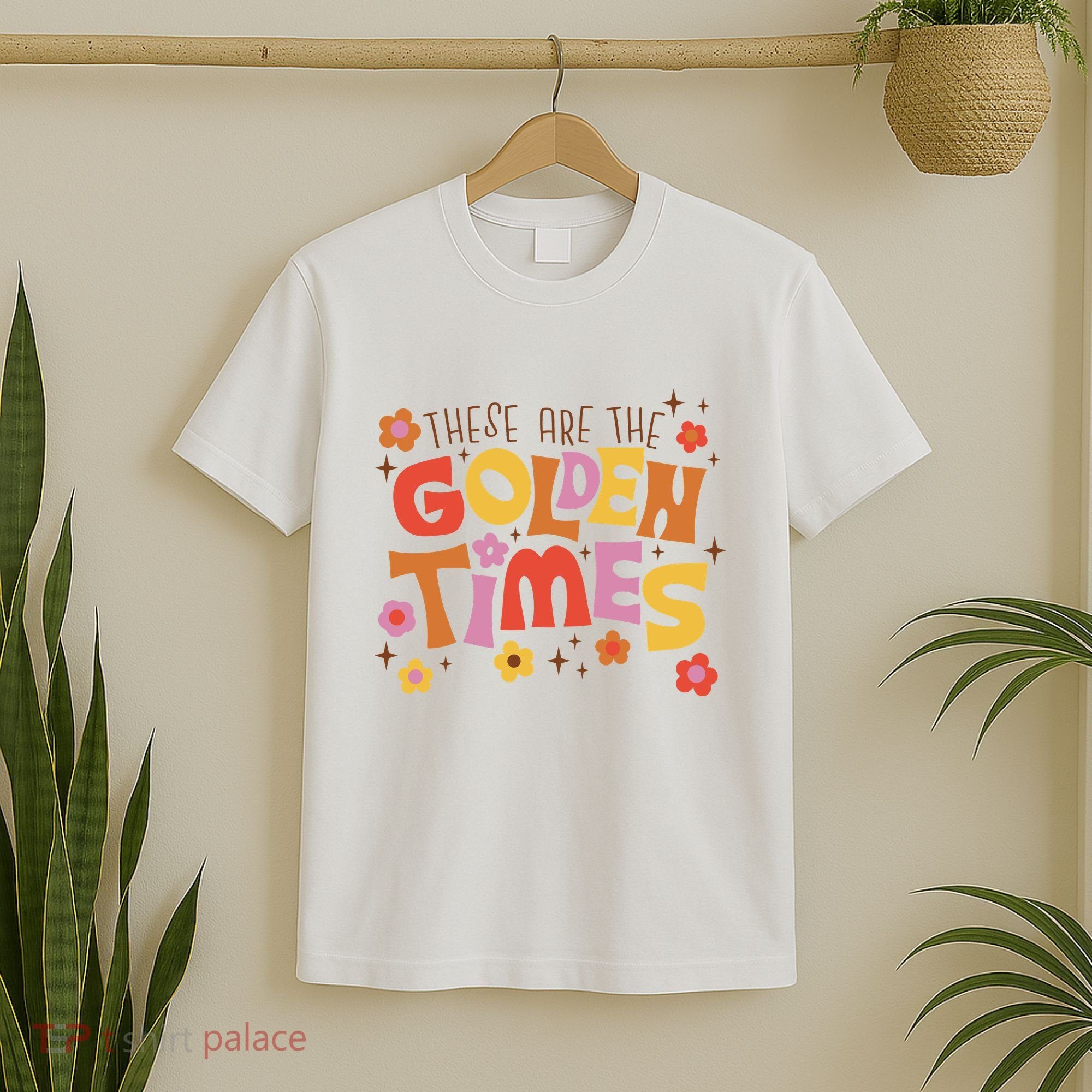 These Are The Golden Times Floral Quote T-Shirt