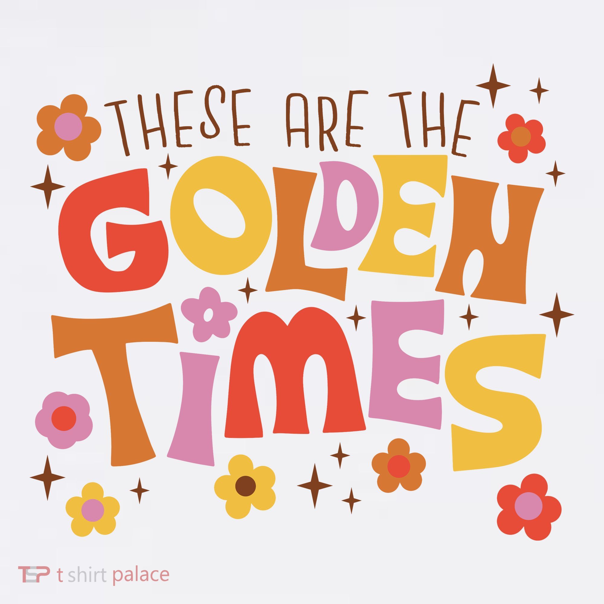 These Are The Golden Times Floral Quote T-Shirt