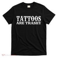 Tattoos Are Trashy Sarcastic Humor T-Shirt thumb 0