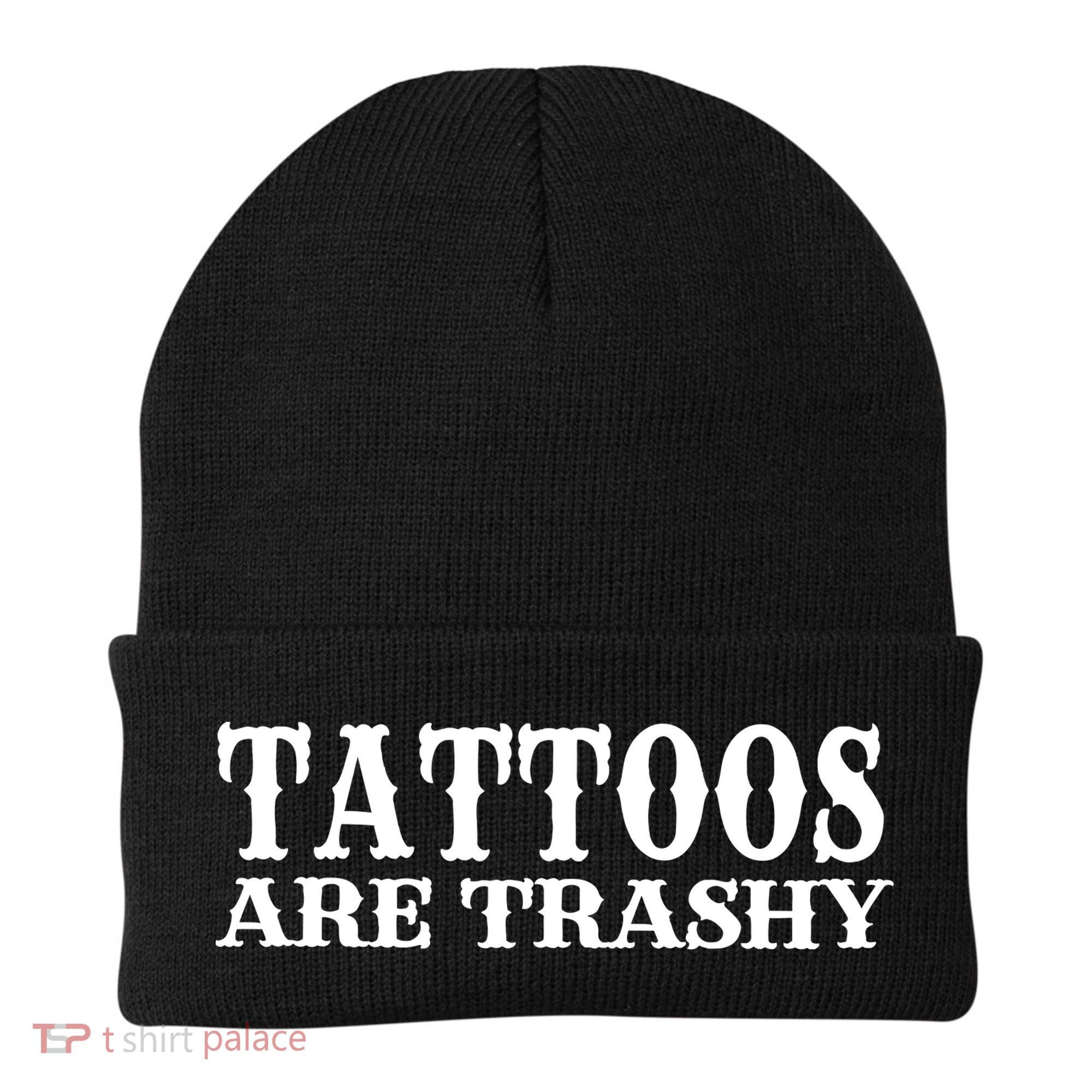 Tattoos Are Trashy Sarcastic Humor Beanie