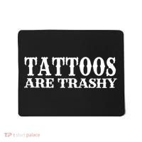 Tattoos Are Trashy Sarcastic Humor Mousepad thumb 0