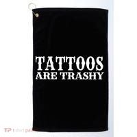Tattoos Are Trashy Sarcastic Humor Golf Towel thumb 0