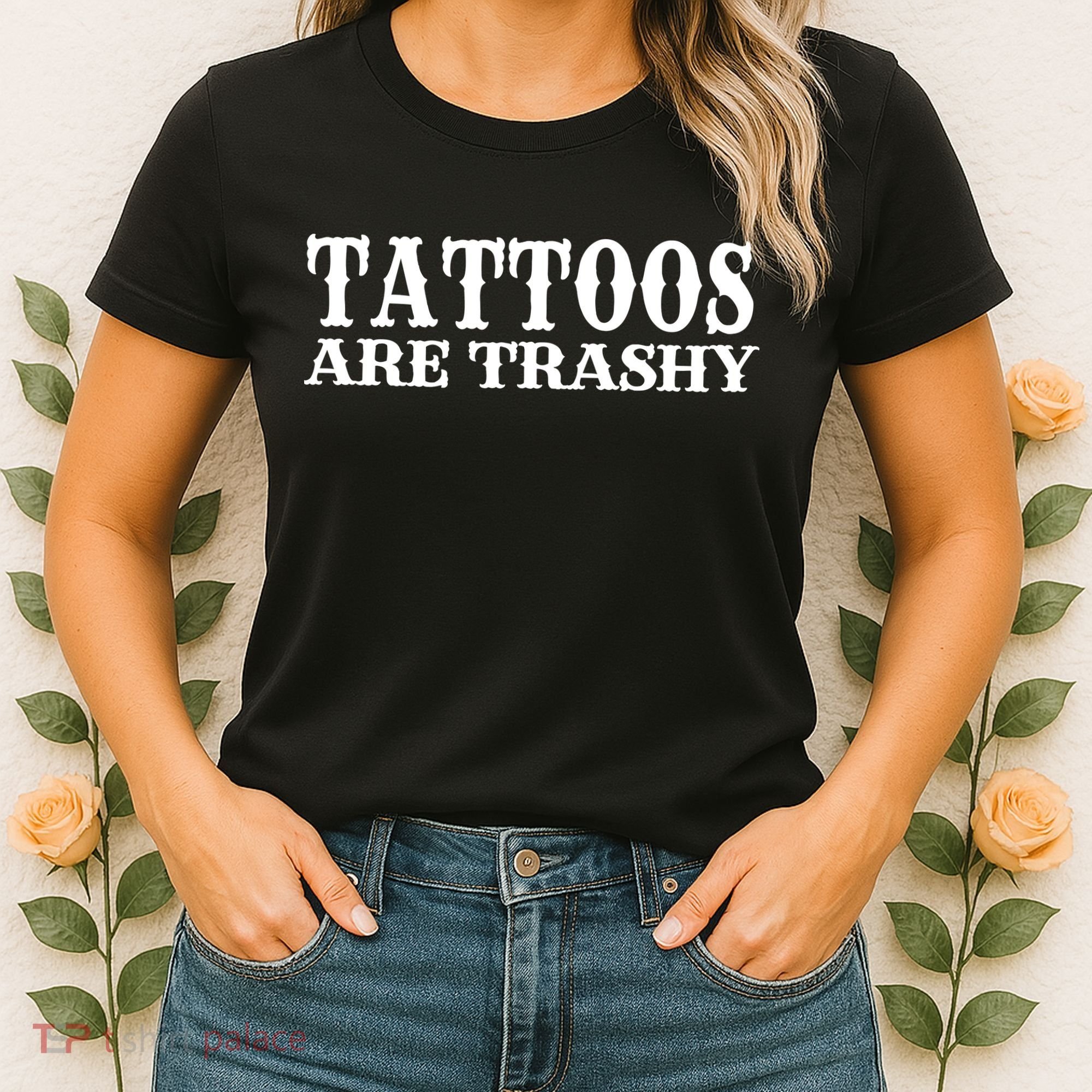 Tattoos Are Trashy Sarcastic Humor Women's T-Shirt