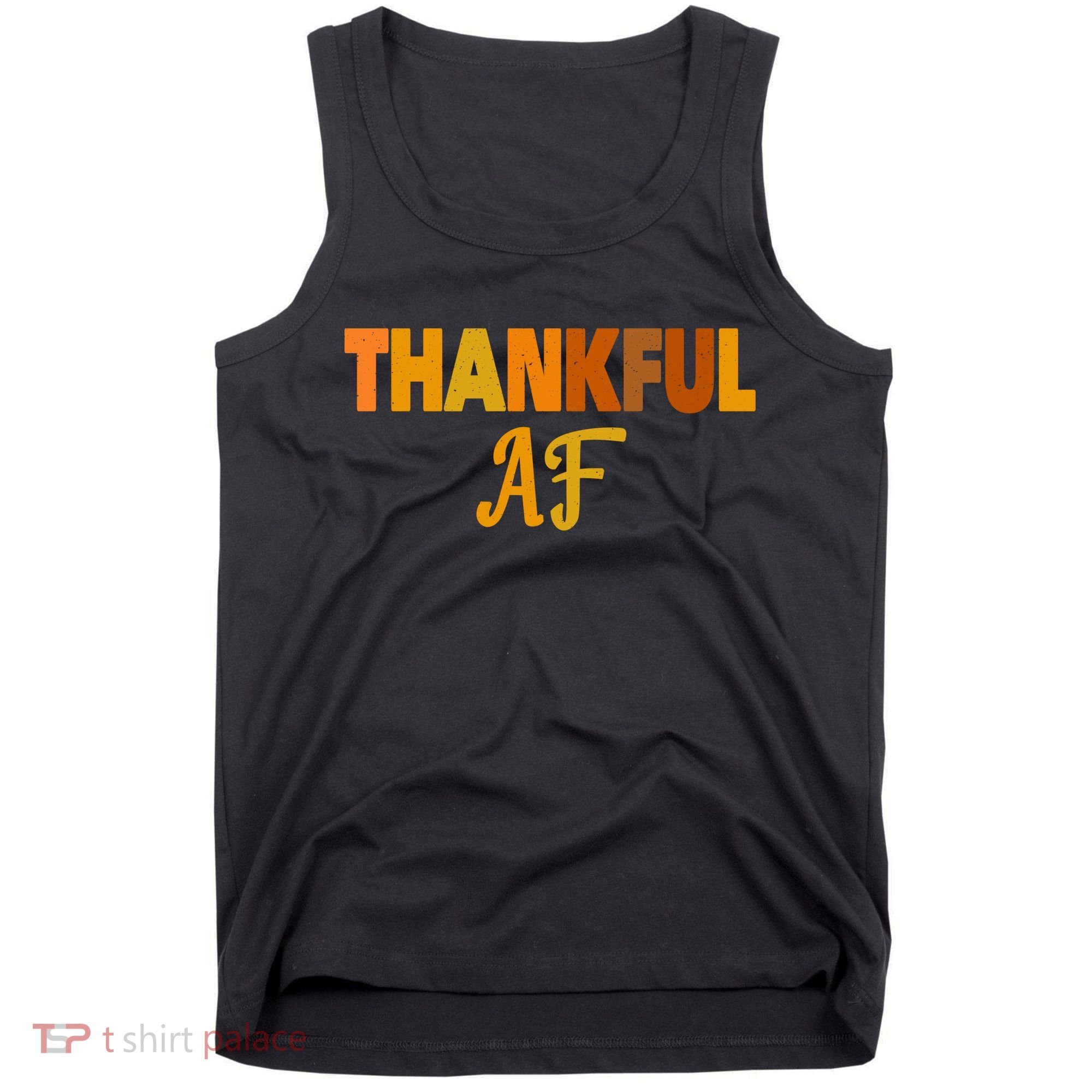Thankful AF Turkey Trot Gift Funny Thanksgiving Tank Top