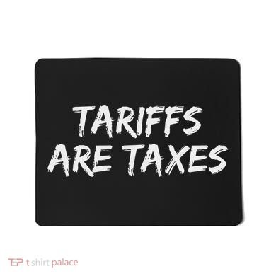 Tariffs Are Taxes Political View Against Tariffs Mousepad