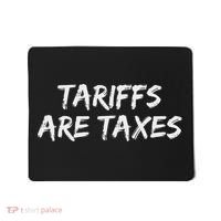 Tariffs Are Taxes Political View Against Tariffs Mousepad thumb 0