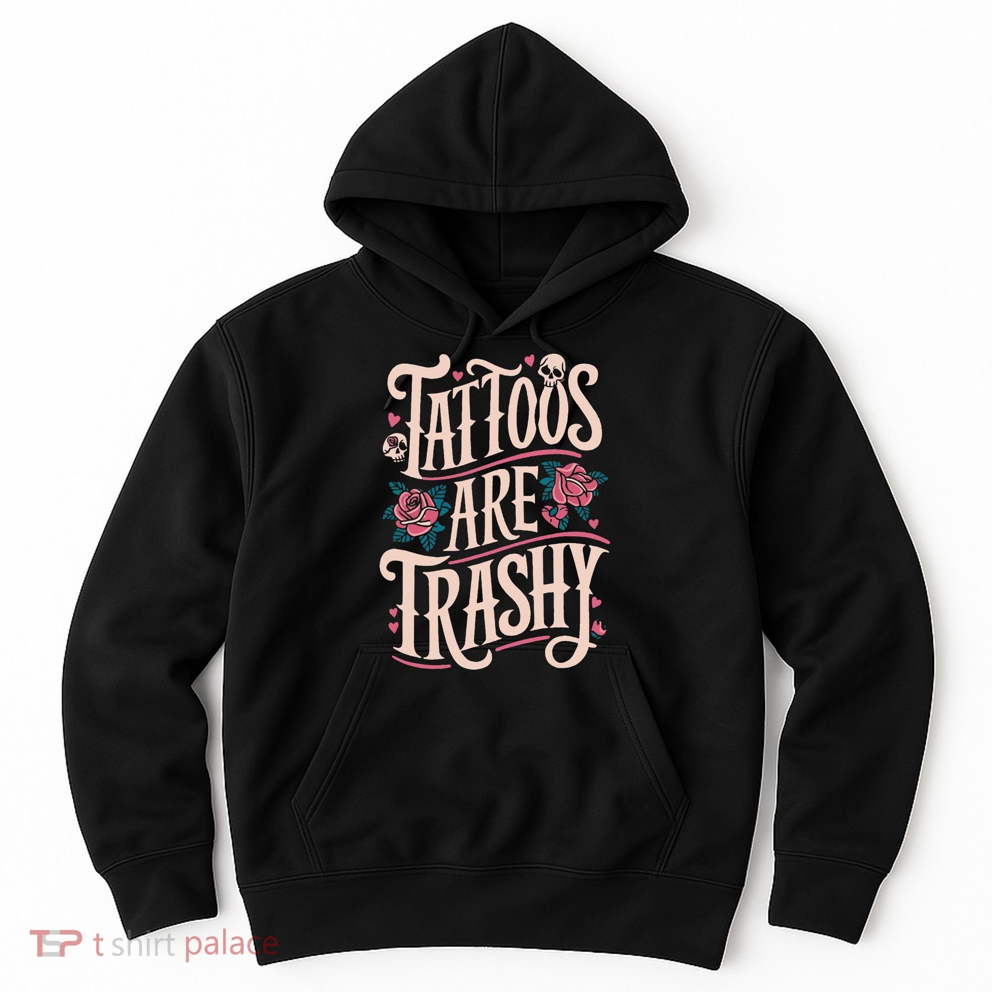 Tattoos Are Trashy Hoodie
