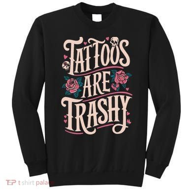 Tattoos Are Trashy Sweatshirt