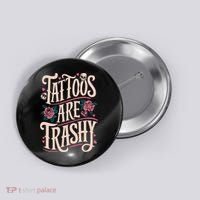 Tattoos Are Trashy Button thumb 0