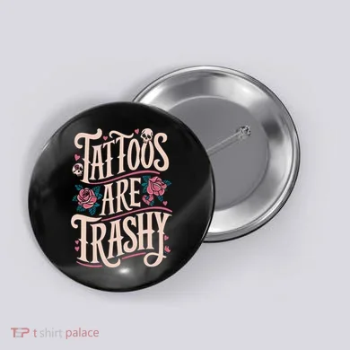 Tattoos Are Trashy Button