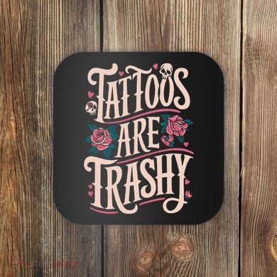 Tattoos Are Trashy Coaster