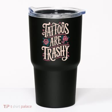 Tattoos Are Trashy Tumbler