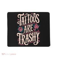 Tattoos Are Trashy Mousepad thumb 0
