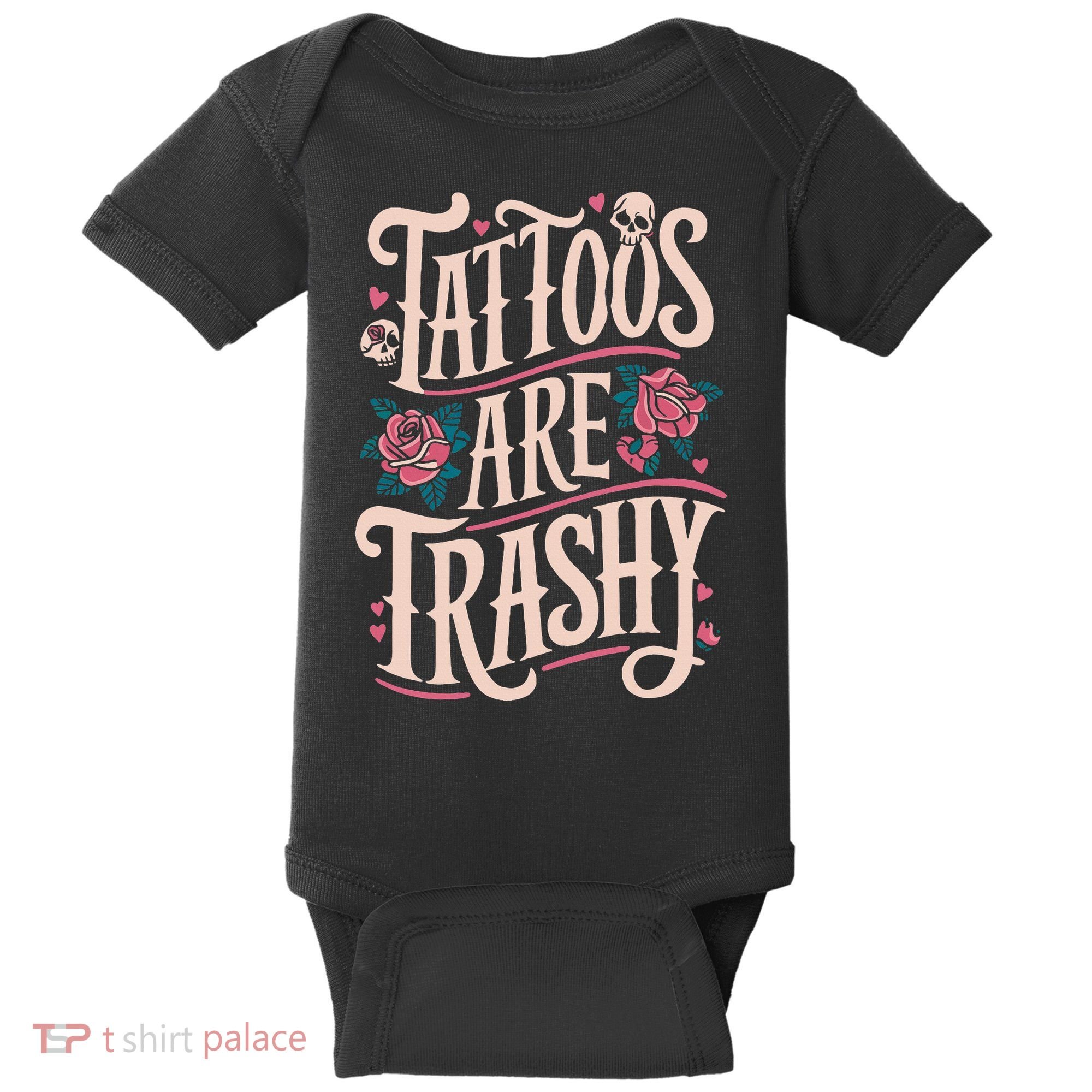Tattoos Are Trashy Baby Bodysuit