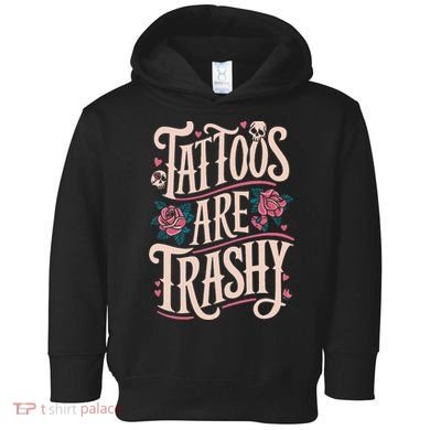 Tattoos Are Trashy Toddler Hoodie