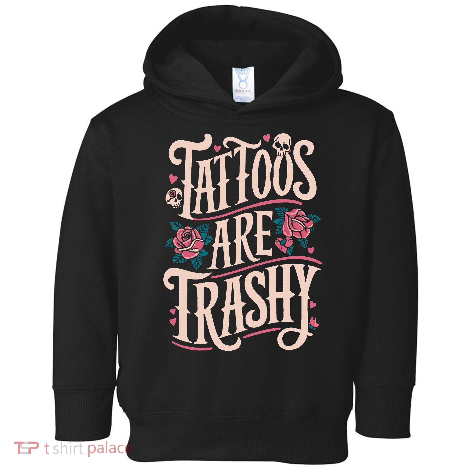 Tattoos Are Trashy Toddler Hoodie