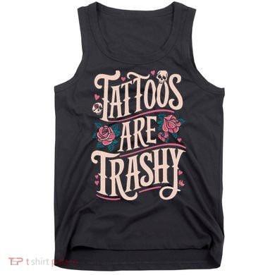 Tattoos Are Trashy Tank Top