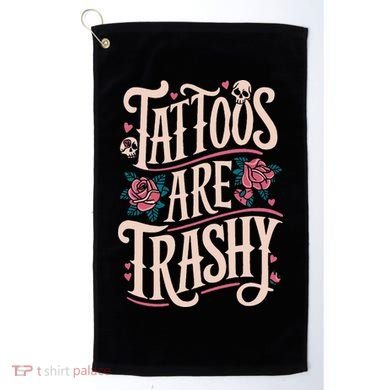 Tattoos Are Trashy Golf Towel