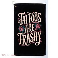 Tattoos Are Trashy Golf Towel thumb 0