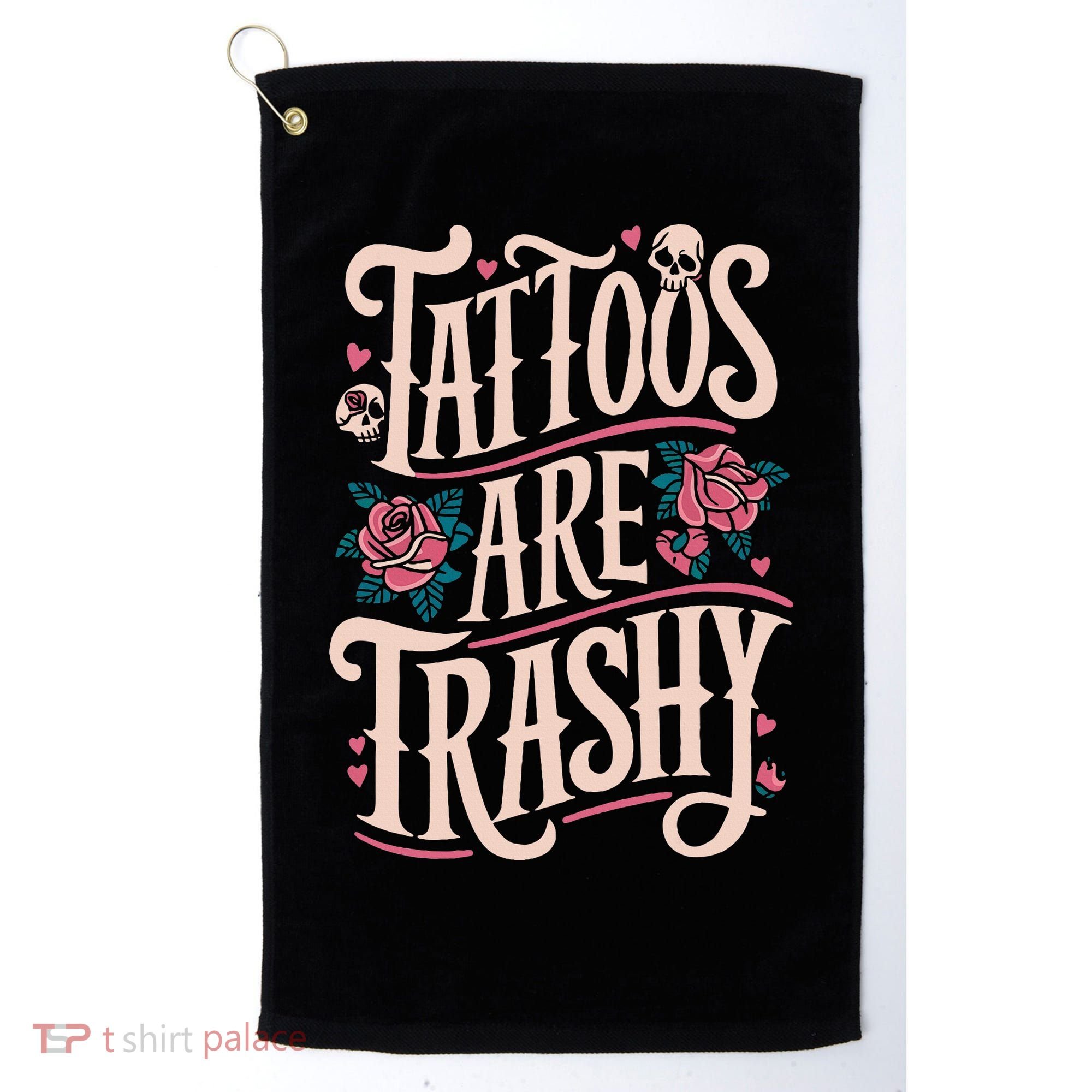 Tattoos Are Trashy Golf Towel
