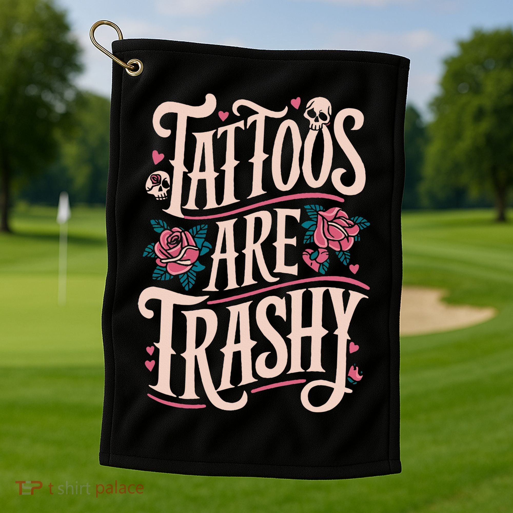 Tattoos Are Trashy Golf Towel