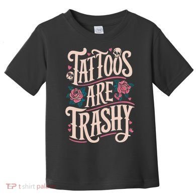 Tattoos Are Trashy Toddler T-Shirt