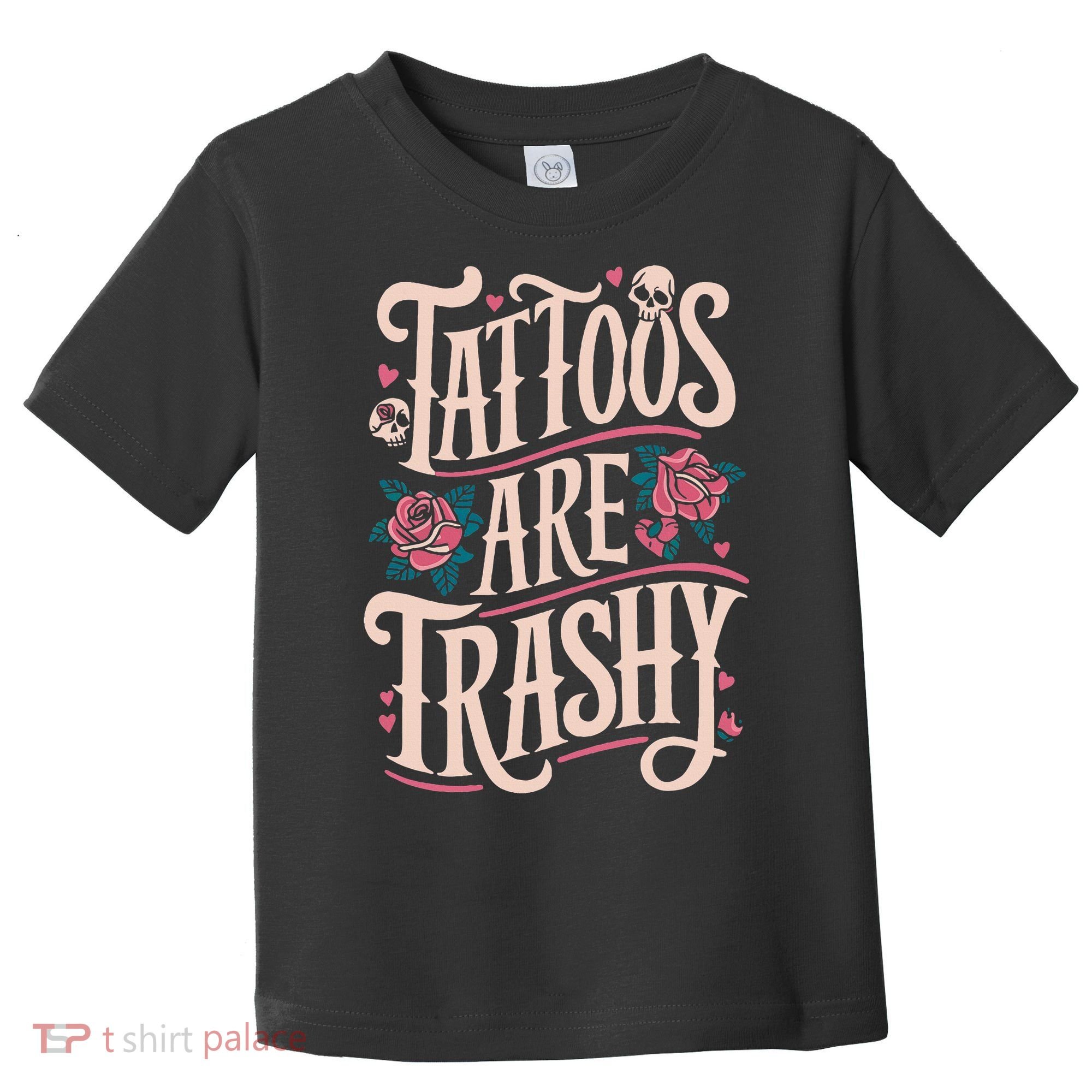 Tattoos Are Trashy Toddler T-Shirt