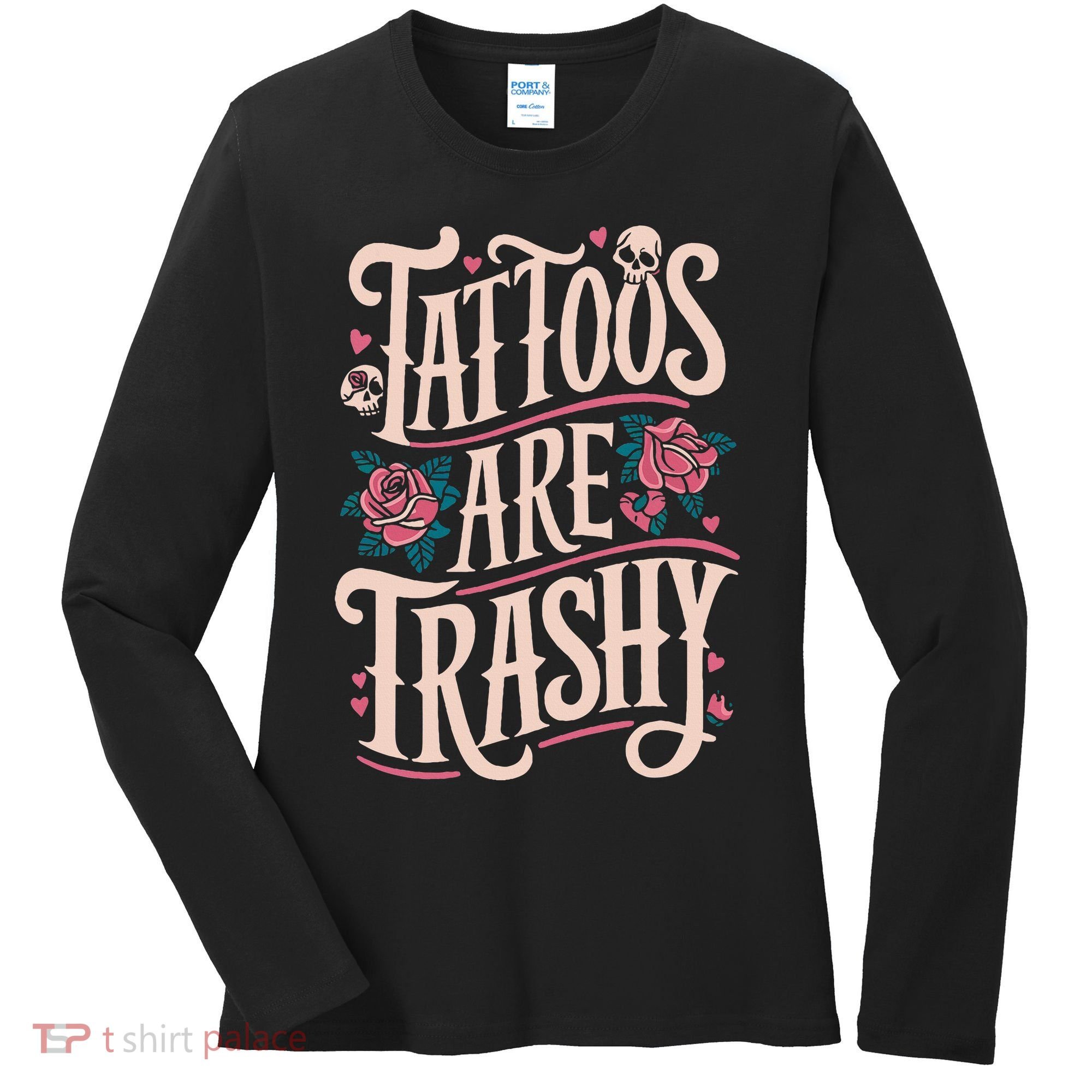 Tattoos Are Trashy Women's Long Sleeve Shirt