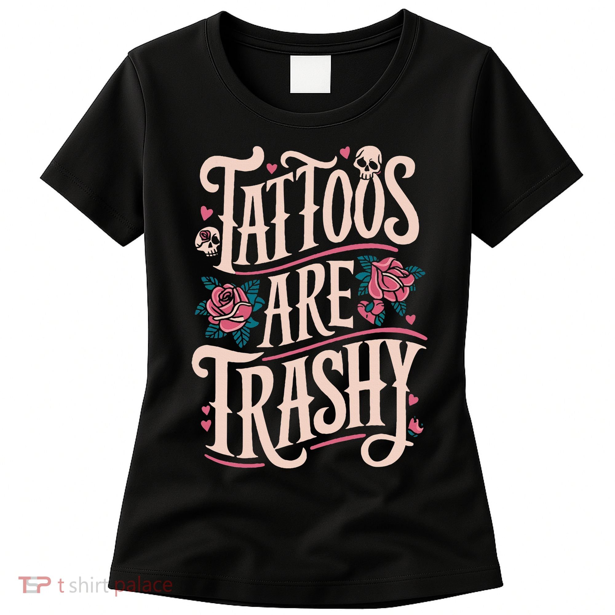Tattoos Are Trashy Women's T-Shirt