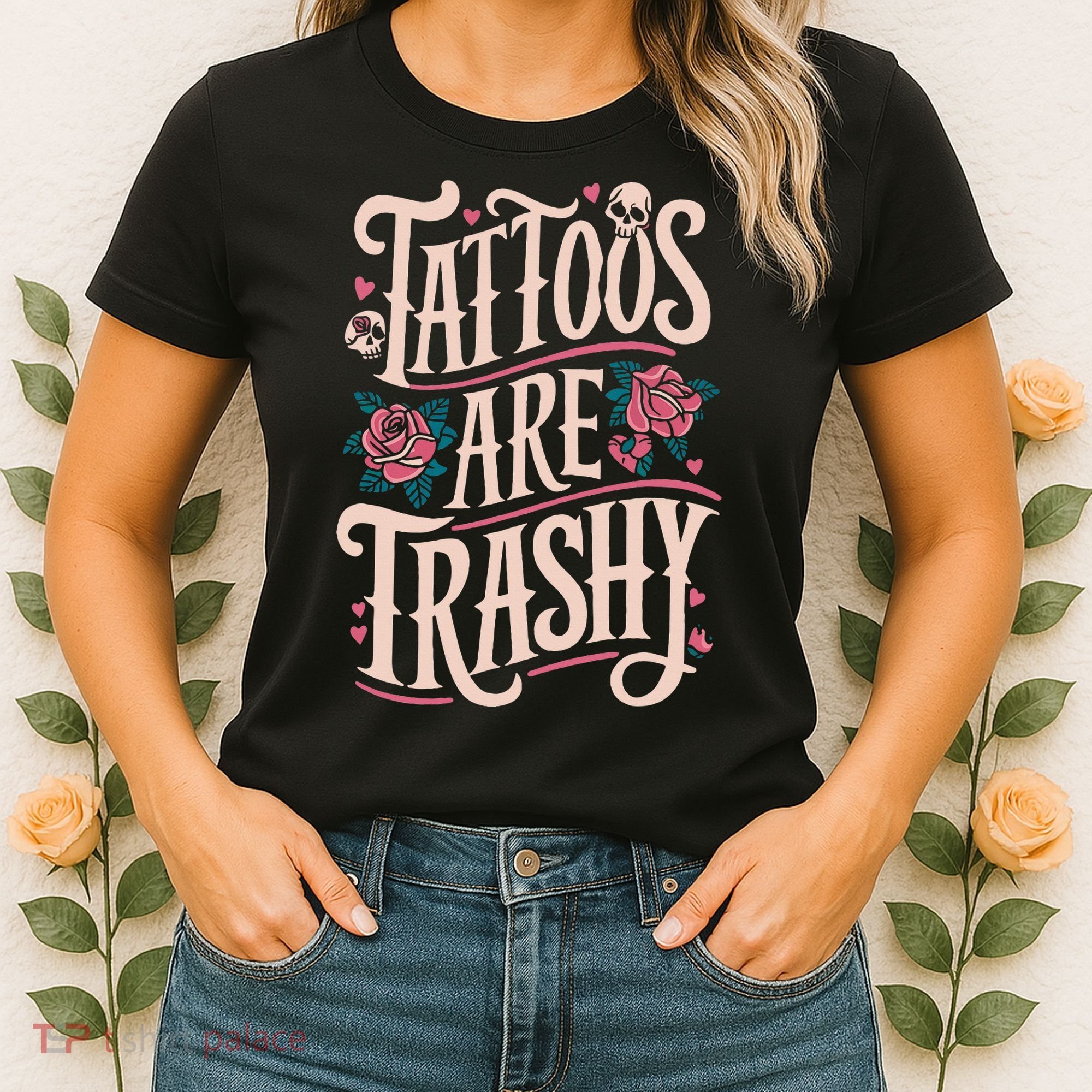 Tattoos Are Trashy Women's T-Shirt