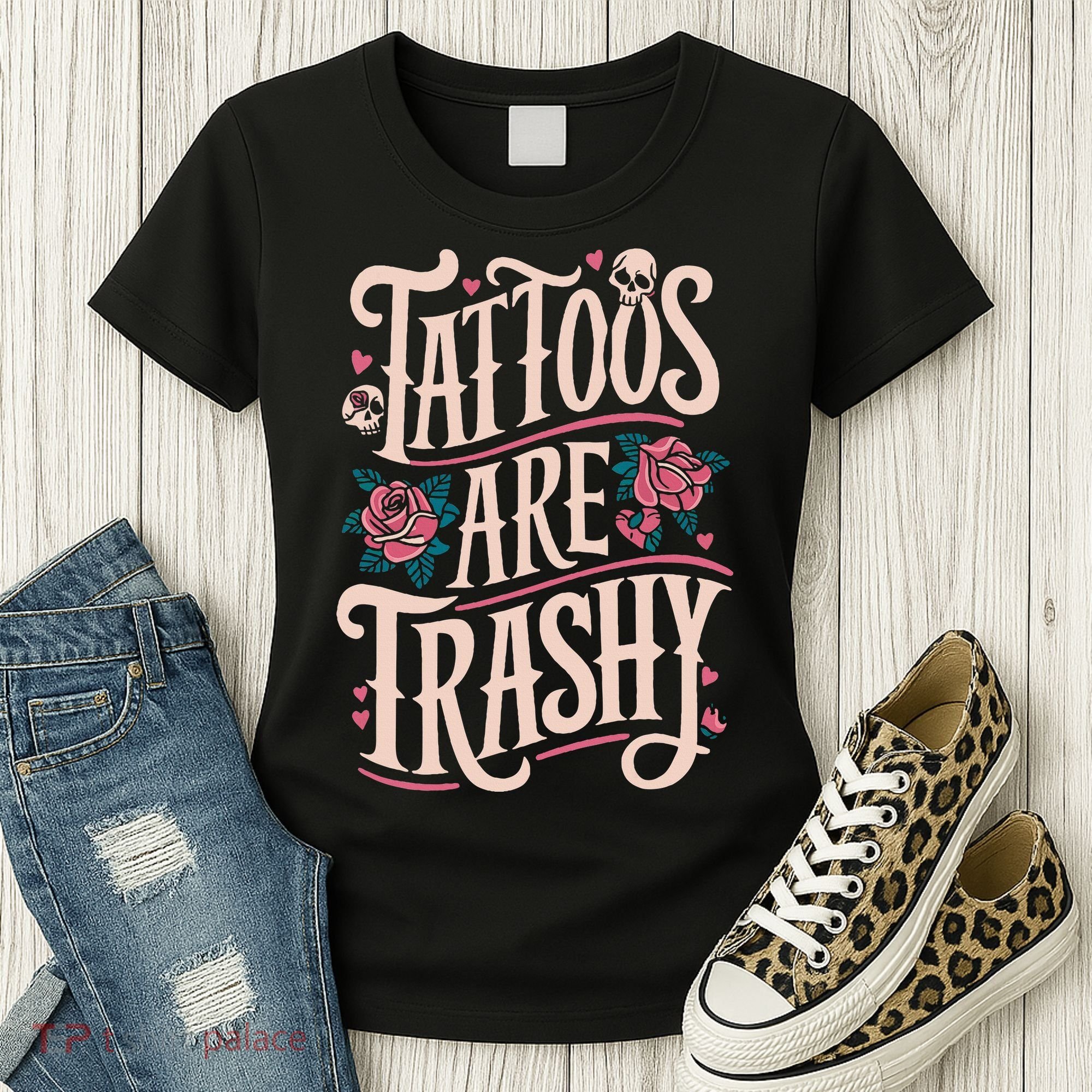 Tattoos Are Trashy Women's T-Shirt