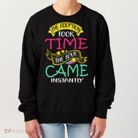 The Adoption Took Time The Love Came Instantly Women's Sweatshirt thumb 0